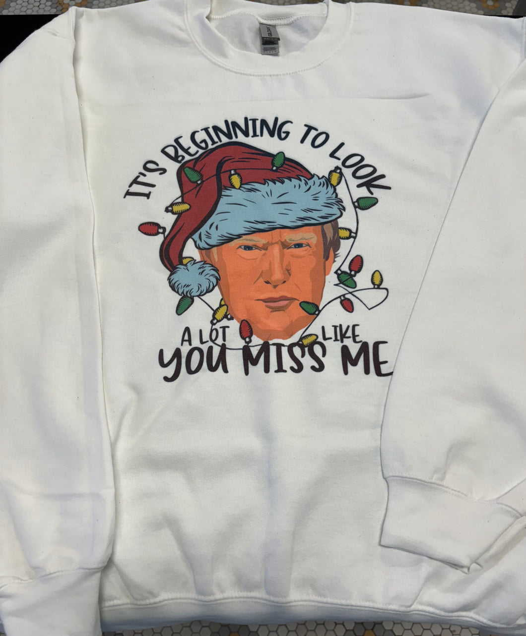 “It’s Beginning ToLook A Lot Like You Miss Me” Sweatshirt-Size Large